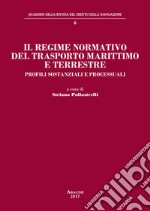 Il regime normativo del trasporto marittimo e terrestre. Profili sostanziali e processuali libro