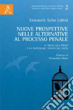 Nuove prospettive nelle alternative al processo penale. La messa alla prova e la particolare tenuità del fatto