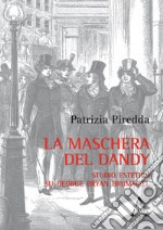 La maschera del dandy. Studio estetico su George Bryan Brummell