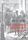 La maschera del dandy. Studio estetico su George Bryan Brummell libro