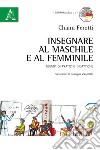 Insegnare al maschile e al femminile. Esempi di pratiche didattiche libro