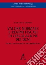 Valore normale e regimi fiscali di circolazione dei beni. Profili sostanziali e procedimentali libro