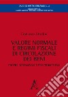 Valore normale e regimi fiscali di circolazione dei beni. Profili sostanziali e procedimentali libro