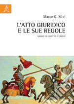 L'atto giuridico e le sue regole. Saggio su diritto e giochi libro