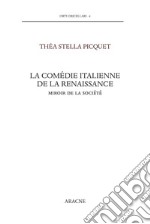 La comédie italienne de la Renaissance. Miroir de la société. Testo italiano a fronte