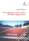 Storia agonistica, sociale e politica dell'atletica leggera italiana libro