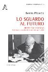 Lo sguardo al futuro. Beato Paolo Manna: testimone e maestro di missionaria spiritualità libro