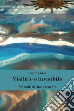 Visibile e invisibile. Tre notti di luce e tenebre libro