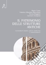 Il patrimonio delle strutture antiche. Vulnerabilità sismica, aspetti costruttivi e consolidamento libro