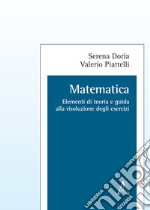 Matematica. Elementi di teoria e guida alla risoluzione degli esercizi