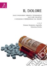 Il dolore. Dalle innovazioni farmaco-tecnologiche alle cure palliative. II Convegno Interregionale sul Dolore