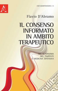 Il consenso informato in ambito terapeutico. Tra autonomia del paziente e medicina difensiva