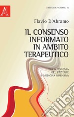 Il consenso informato in ambito terapeutico. Tra autonomia del paziente e medicina difensiva libro