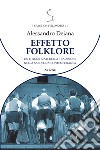 Effetto folklore. Usi e significati della tradizione nella Sardegna contemporanea libro