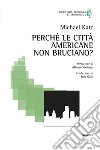 Perché le città americane non bruciano? libro