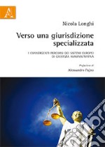 Verso una giurisdizione specializzata. I convergenti percorsi dei sistemi europei di giustizia amministrativa