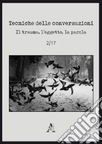 Tecniche delle conversazioni. Il trauma, l'oggetto, la parola (2017). Vol. 2 libro