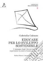 Educare per lo sviluppo sostenibile. L'impegno degli Atenei italiani: esperienze in corso e buone pratiche