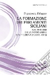 La formazione dei Parlamenti siciliani nel periodo della transizione costituzionale (1810-1815) libro