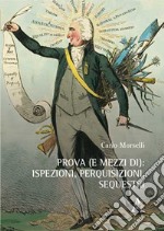 Prova (e mezzi di): ispezioni, perquisizioni, sequestri libro