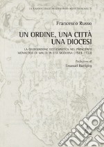 Un Ordine, una città, una diocesi. La giurisdizione ecclesiastica nel principato monastico di Malta in età moderna (1523-1722) libro