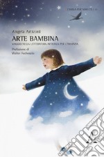 Arte bambina. Viaggio nella letteratura artistica per l'infanzia