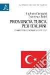 Pronuncia turca per italiani. Fonodidattica contrastiva naturale libro