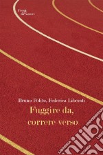 Fuggire da, correre verso libro