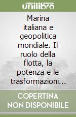 Marina italiana e geopolitica mondiale. Il ruolo della flotta, la potenza e le trasformazioni alla fine della grande guerra