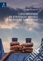 Conversando di strategia navale e di potere marittimo libro