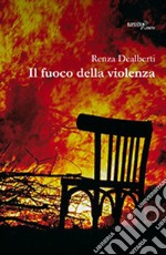 Il fuoco della violenza libro