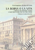 La borsa o la vita. L'impegno per rifondare l'Europa e rimetterla in gara con USA, Cina e Russia libro