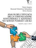 Analisi dell'efficacia della comunicazione istituzionale e aziendale nei servizi pubblici locali. Trasporti, acqua e rifiuti