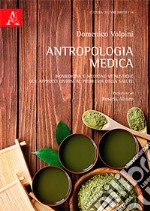 Antropologia medica. Biomedicina e medicine vitalistiche: due approcci diversi al problema della salute libro