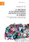 La gestione e lo smaltimento dei rifiuti plastici in Europa. Principio di precauzione, politiche di prevenzione e modelli comparati di waste management libro