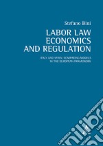 Labor law, economics and regulation. Italy and Spain: comparing models in the European framework libro
