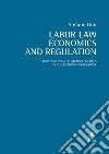 Labor law, economics and regulation. Italy and Spain: comparing models in the European framework libro di Bini Stefano