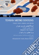 Teheran Metro Stations. Public space, garden and water. Ediz. inglese e iraniano libro