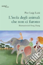 L'isola degli animali che non ci furono. Ediz. illustrata libro