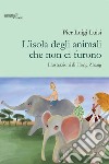 L'isola degli animali che non ci furono. Ediz. illustrata libro