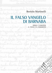 Il falso Vangelo di Barnaba. Prove e verifiche. Il testo e il commento