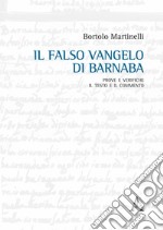 Il falso Vangelo di Barnaba. Prove e verifiche. Il testo e il commento libro