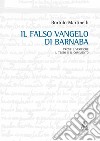 Il falso Vangelo di Barnaba. Prove e verifiche. Il testo e il commento libro di Martinelli Bortolo