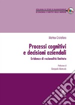 Processi cognitivi e decisioni aziendali. Evidenze di razionalità limitata