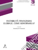 Instabilità finanziaria globale: come governarla? libro