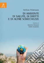 Di ambiente, di salute, di diritti e di altre sciocchezze libro