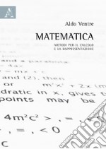 Matematica. Metodi per il calcolo e la rapresentazione libro