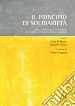 Il principio di solidarietà. Dalle speranze di Ventotene all'Europa dei muri e delle barriere libro