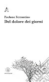 Del dolore dei giorni libro