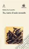 Tu, tutto il mio mondo libro